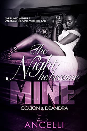 The Night He Became Mine: Colton and Deandra (Kaliyah & Morgan) by Ancelli