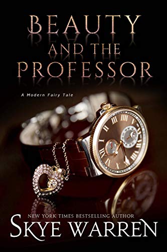 Beauty and the Professor (A Modern Fairy Tale Duet Book 1) by Skye Warren