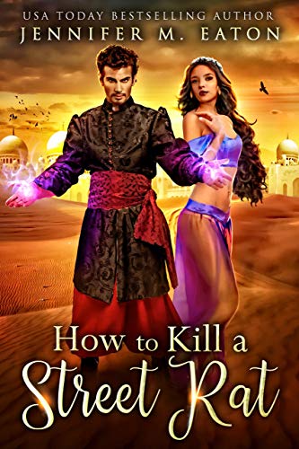 How to Kill a Street Rat: Aladdin Re-imagined by Jennifer M. Eaton