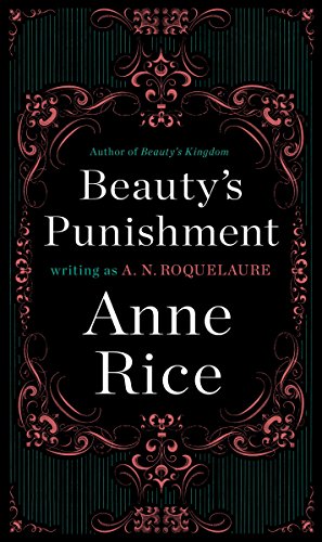 Beauty’s Punishment: A Novel (Sleeping Beauty Trilogy Book 2)  by A. N. Roquelaure, Anne Rice