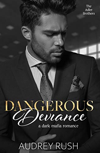 Dangerous Deviance (The Adler Brothers Book 1) by Audrey Rush