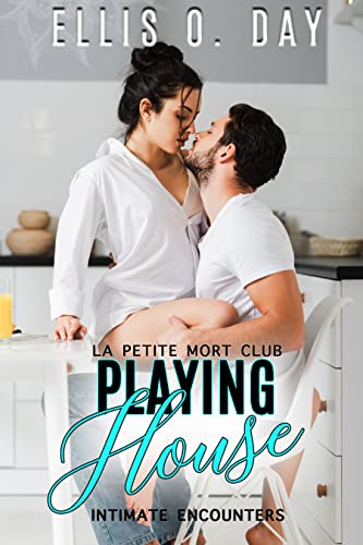 Playing House (La Petite Mort Club Intimate Encounters Book 2) by Ellis O. Day