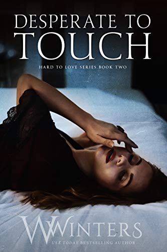 Desperate to Touch (Hard to Love series Book 2) by W. Winters, Willow Winters