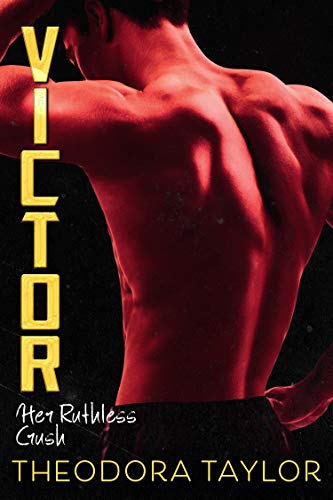 VICTOR: Her Ruthless Crush: The VICTOR Trilogy Book 1 (Ruthless Triad) by Theodora Taylor
