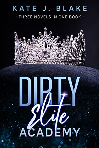 Dirty Elite Academy (Dirty Elite Academy Collection) by Kate J. Blake