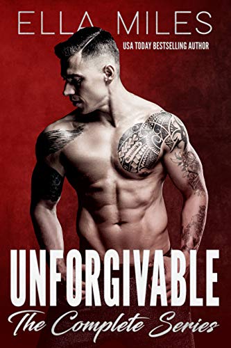 Unforgivable: The Complete Series by Ella Miles