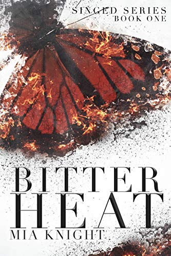 Bitter Heat (Singed Series Book 1) by Mia Knight