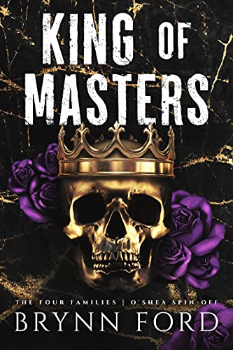 King of Masters: O’Shea Spin-Off (The Four Families Book 4) by Brynn Ford