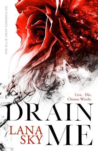 Drain Me (The Ellie Gray Chronicles Book 1) by Lana Sky