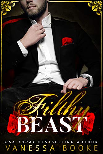 Filthy Beast: A Retelling of Beauty & the Beast (Filthy Fairy Tales Book 1) by Vanessa Booke