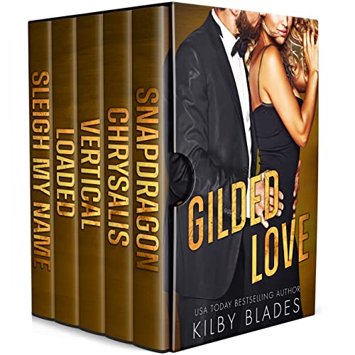 The Gilded Love Series: The Complete Boxed Set (Snapdragon, Chrysalis, Vertical, Loaded, Sleigh My Name) by Kilby Blades