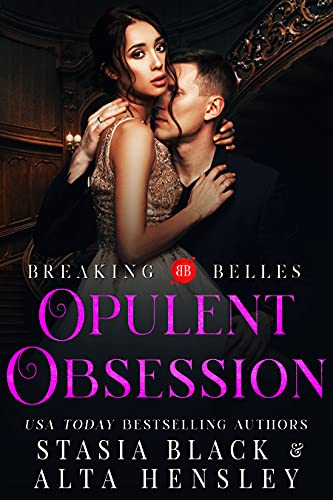Opulent Obsession (Breaking Belles) by Alta Hensley, Stasia Black