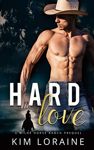 Hard Love: A Ryker Ranch/Wilde Horse Ranch Prequel by Kim Loraine