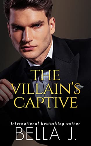 The Villain’s Captive (The Villain’s Duet Book 1) by Bella J