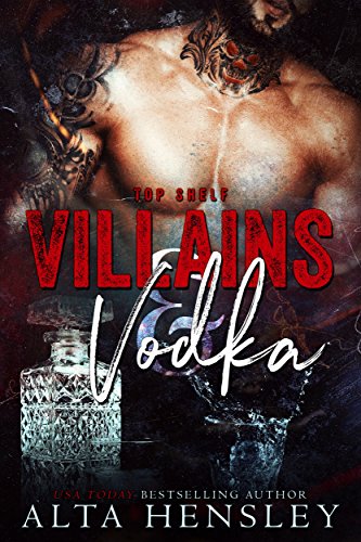 Villains & Vodka (Top Shelf Book 2) by Alta Hensley