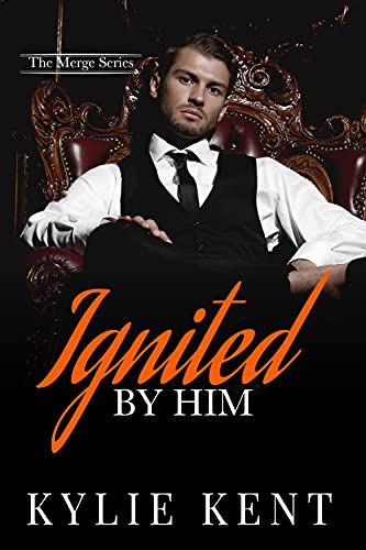 Ignited By Him (The Merge Book 4) by Kylie Kent