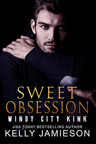 Sweet Obsession (Windy City Kink Book 1) by Kelly Jamieson