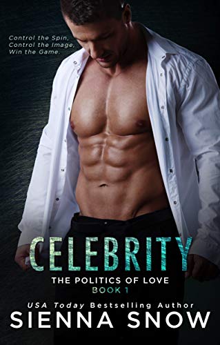 Celebrity (Politics of Love Book 1) by Sienna Snow