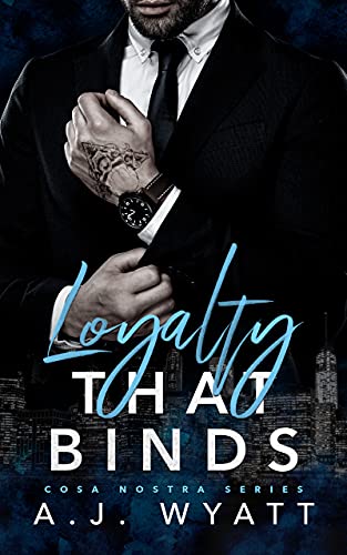 Loyalty that Binds (Cosa Nostra Series #1) by A.J. Wyatt