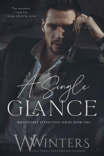 A Single Glance (Irresistible Attraction Book 1) by W. Winters, Willow Winters