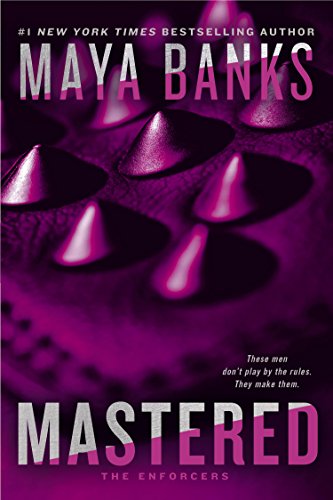 Mastered (The Enforcers Book 1) by Maya Banks