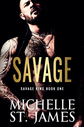 Savage (Savage King Book 1) by Michelle St. James