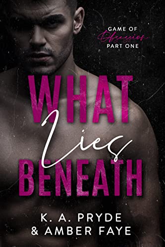 What Lies Beneath (Game of Obsession Duet Book 1) by Amber Faye, K. A. Pryde