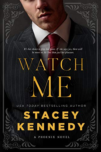 Watch Me (Phoenix Book 1) by Stacey Kennedy