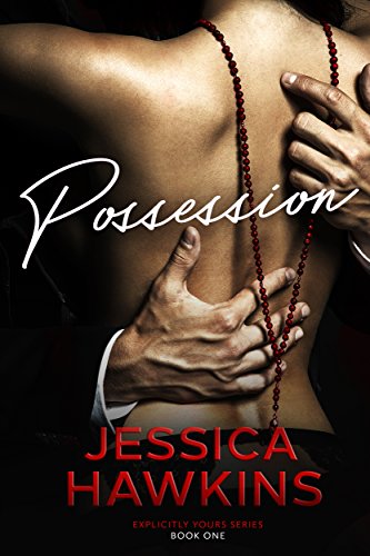 Possession (Explicitly Yours Book 1) by Jessica Hawkins
