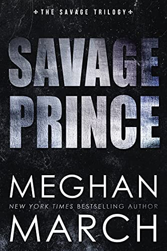Savage Prince (Savage Trilogy Book 1) by Meghan March