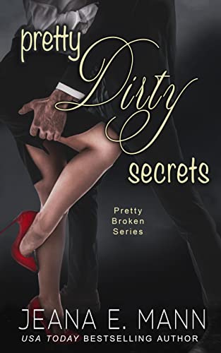 Pretty Dirty Secrets (Pretty Broken Book 3) by Jeana E. Mann