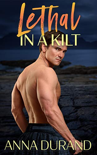 Lethal in a Kilt (Hot Scots Book 7) by Anna Durand
