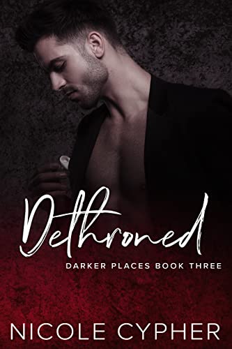 Dethroned (Darker Places Book 3) by Nicole Cypher