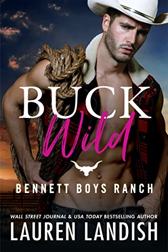 Buck Wild (Bennett Boys Ranch Book 1) by Lauren Landish