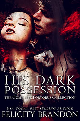 His Dark Possession: The Complete Fortorus Collection (The Gates of Fortorus) by Felicity Brandon