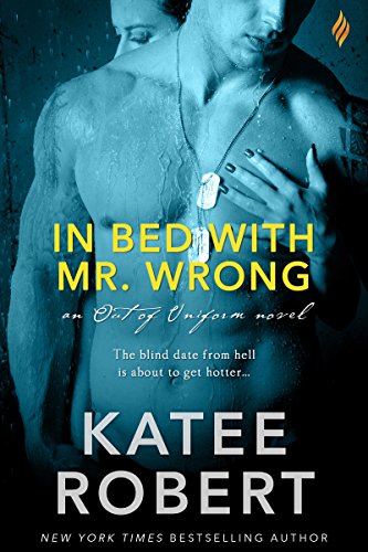 In Bed with Mr. Wrong (Out of Uniform Book 1) by Katee Robert