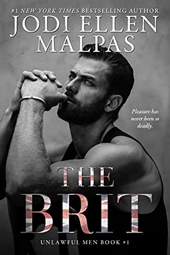 The Brit (Unlawful Men Book 1) by Jodi Ellen Malpas, Jodi Ellen Malpas