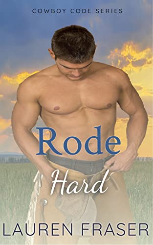 Rode Hard: Cowboy Code Series Book 1 by Lauren Fraser