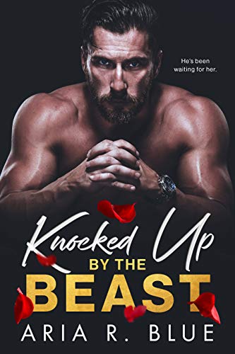 Knocked Up by the Beast (Kingdoms Book 1) by Aria R. Blue