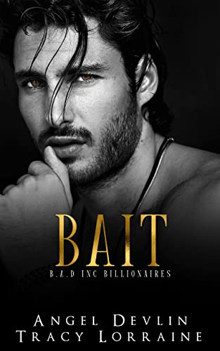 Bait (B.A.D. Inc Billionaires Book 3) by Angel Devlin, Tracy Lorraine