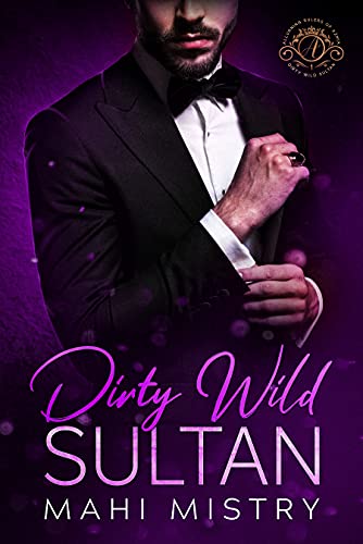 Dirty Wild Sultan (Alluring Rulers of Azmia Book 1) by Mahi Mistry
