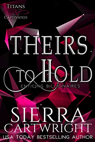 Theirs to Hold (Titans Captivated Book 1) by Sierra Cartwright