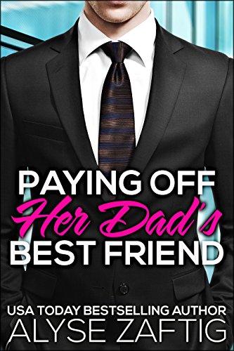 Paying Off Her Dad’s Best Friend by Alyse Zaftig