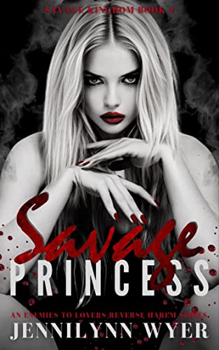 Savage Princess (Savage Kingdom Series Book 1) by Jennilynn Wyer