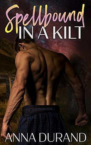 Spellbound in a Kilt (Hot Scots Book 10) by Anna Durand