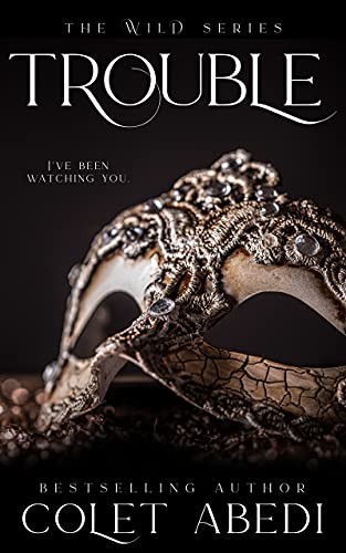 Trouble: The Wild Series Book 2 by Colet Abedi