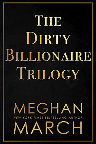 The Dirty Billionaire Trilogy  by Meghan March