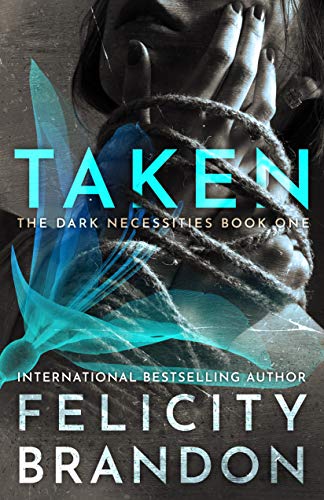 Taken (The Dark Necessities Trilogy Book 1) by Felicity Brandon