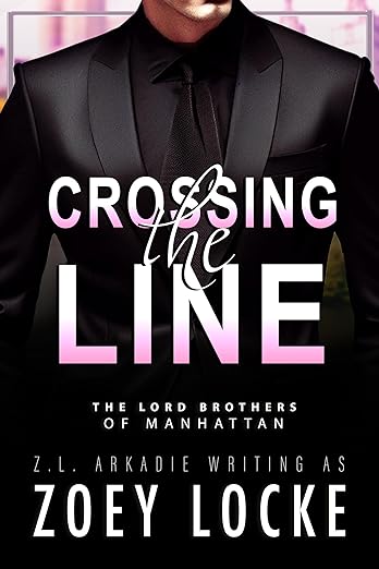 Crossing The Line (The Lord Brothers of Manhattan) by Zoey Locke, Z.L. Arkadie