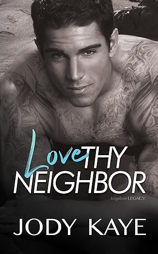 Love Thy Neighbor (The Kingsbrier Legacy) by Jody Kaye